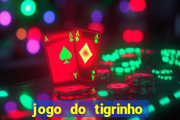 jogo do tigrinho que nao precisa depositar